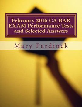Paperback February 2016 CA BAR EXAM Performance Tests and Selected Answers: Performance Tests and Selected Answers Book