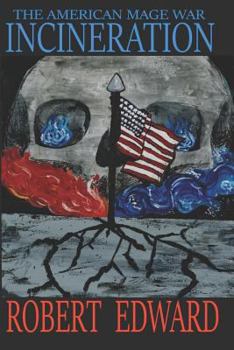 Incineration - Book #3 of the American Mage War