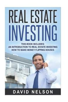 Paperback Real Estate Investing: 2 manuscripts- An Introduction to Real Estate Investing, How to Make Money Flipping Houses Book