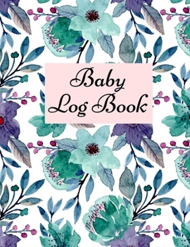 Paperback Baby Log Book: Baby Log Book: Planner and Tracker For New Moms, Daily Journal Notebook To Record Sleeping and Feeding. Book