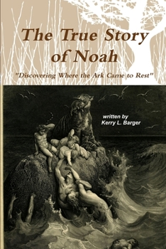 Paperback The True Story of Noah: Discovering Where the Ark Came to Rest Book