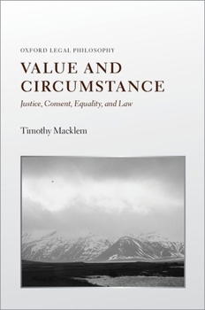 Hardcover Value and Circumstance: Justice, Consent, Equality, and Law Book