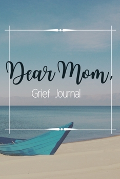 Paperback Dear Mom Grief Journal-Blank Lined Notebook To Write in Thoughts&Memories for Loved Ones-Mourning Memorial Gift-6"x9" 120 Pages Book 1: Grieving & Rem Book