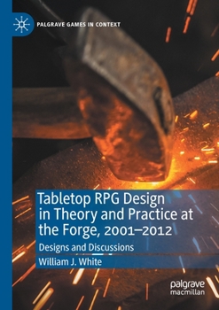 Paperback Tabletop RPG Design in Theory and Practice at the Forge, 2001-2012: Designs and Discussions Book