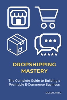 Paperback Dropshipping Mastery: The Complete Guide to Building a Profitable E-Commerce Business Book