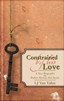 Hardcover Constrained by His Love: A New Biography of Robert Murray McCheyne [Large Print] Book