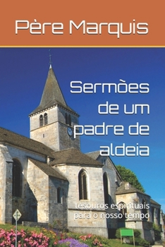 Sermões de um padre de aldeia: tesouros espirituais para o nosso tempo (Portuguese Edition)