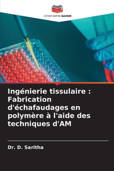 Paperback Ingénierie tissulaire: Fabrication d'échafaudages en polymère à l'aide des techniques d'AM [French] Book