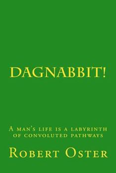 Paperback Dagnabbit!: A man's life is a labyrinth of convoluted pathways Book