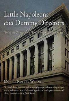 Little Napoleons and dummy directors;: Being the narrative of the Bank of United States,