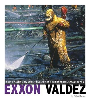 Hardcover EXXON Valdez: How a Massive Oil Spill Triggered an Environmental Catastrophe Book