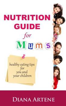 Paperback Nutrition Guide for Mums: Healthy Eating Tips for You and Your Children Book