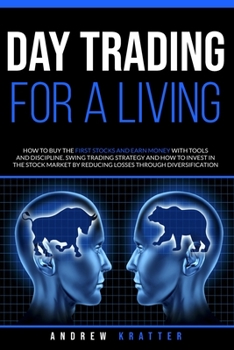 Paperback Day Trading for a living, How to buy the first stocks and earn money with tools and discipline: Swing trading strategy and how to invest in the stock Book