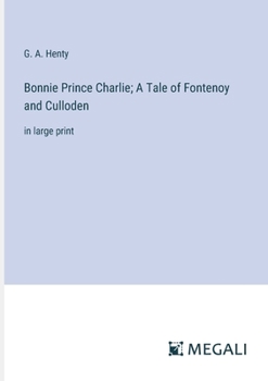 Paperback Bonnie Prince Charlie; A Tale of Fontenoy and Culloden: in large print Book