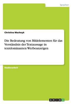 Paperback Die Bedeutung von Bildelementen f?r das Verst?ndnis der Textaussage in textdominanten Werbeanzeigen [German] Book