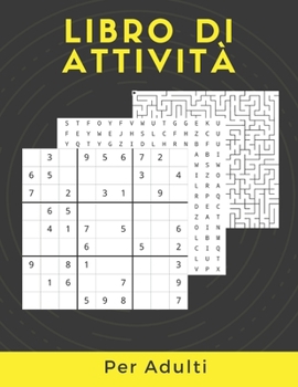 Libro Di Attività Per Adulti: Enigmistica Per Adulti...Sudoku, Labirinti, Immagini Da Colorare, Parole Intrecciate E Decodificare Le Parole E ...Puz