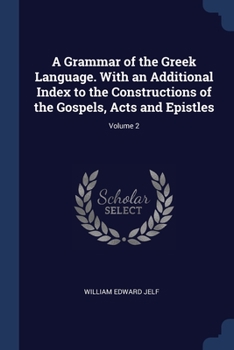 Paperback A Grammar of the Greek Language. With an Additional Index to the Constructions of the Gospels, Acts and Epistles; Volume 2 Book