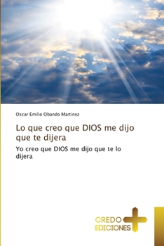 Paperback Lo que creo que DIOS me dijo que te dijera [Spanish] Book