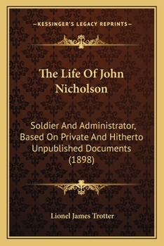 The life of John Nicholson, soldier and administrator; based on private and hitherto unpublished documents