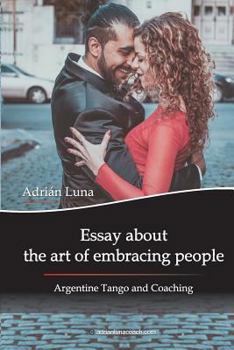 Paperback Essay about the Art of Embracing People: Argentine Tango and Coaching Book