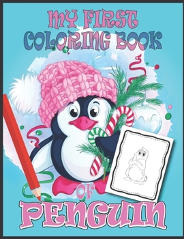 Paperback My First Coloring Book of Penguin: Funny Holiday Coloring Workbook for Kids, Girls and Boys - Awesome Christmas Day Gift for Penguin Lovers Book