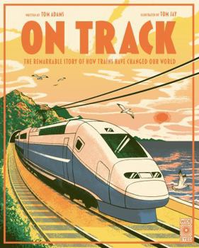 Hardcover On Track: The Remarkable Story of How Trains Have Changed Our World Book