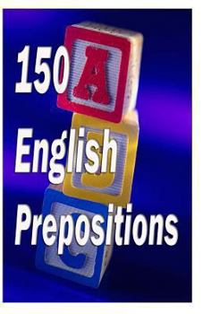 Paperback 150 English Prepositions: A full guide with illustrations, examples, exercises and tests Book