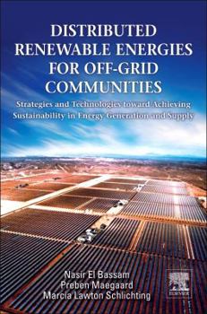Distributed Renewable Energies for Off-Grid Communities: Strategies and Technologies Toward Achieving Sustainability in Energy Generation and Supply