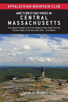 Paperback Amc's Best Day Hikes in Central Massachusetts: Four-Season Guide to 50 of the Region's Best Trails from the Pioneer Valley to the Worcester Hills Book