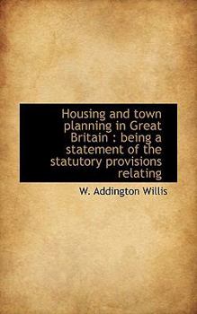 Paperback Housing and Town Planning in Great Britain: Being a Statement of the Statutory Provisions Relating Book