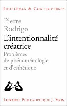 Paperback L'Intentionnalite Creatrice: Probleme de Phenomenologie Et d'Esthetique [French] Book