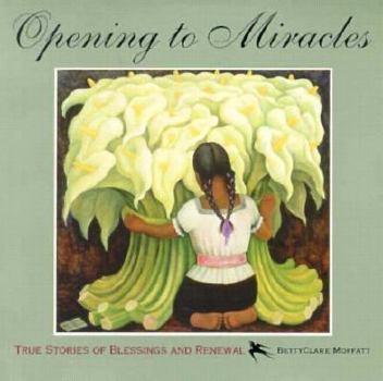 Paperback Opening to Miracles: True Stories of Blessings and Renewal Book