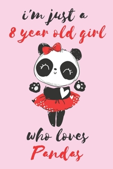 Paperback i'm just a 8 year old girl who loves pandas: panda gifts for girls age 8 / panda valentine gifts - gift for 8 year old girl Book