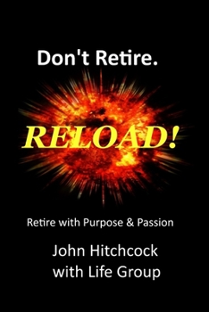 Paperback Don't Retire... RELOAD!: Retire With Vision and Purpose Book