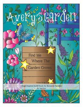 Paperback Avery's Garden: Volume VII: Find Me Where The Garden Grows Book