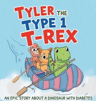 Hardcover Tyler the Type 1 T-Rex: An Epic Story About a Dinosaur with Diabetes Book