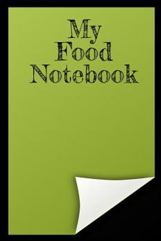 My Food Notebook: A Place To Record And Keep Track Of Your Eating Habits For A More Healthy You