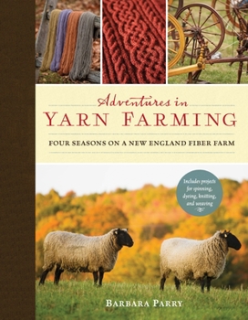 Hardcover Adventures in Yarn Farming: Four Seasons on a New England Fiber Farm Book