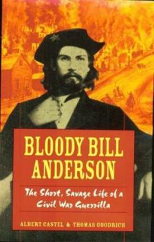 Hardcover Bloody Bill Anderson: The Short, Savage Life of a Civil War Guerrilla Book