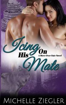 Icing on His Mate - Book #1 of the Move Over Fate