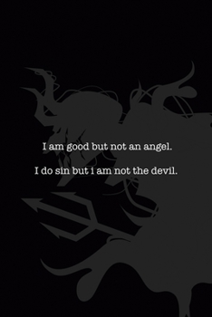 I Am Good But Not An Angel I Do Sin But I Am Not The Devil: All Purpose 6x9" Blank Lined Notebook Journal Way Better Than A Card Trendy Unique Gift Black Demon Devil