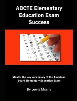 Paperback Abcte Elementary Education Exam Success: Master the Key Vocabulary of the American Board Elementary Education Exam Book