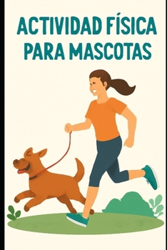 Paperback Actividad física para mascotas: Aprende a mejorar el bienestar físico y emocional de tu mascota [Spanish] Book