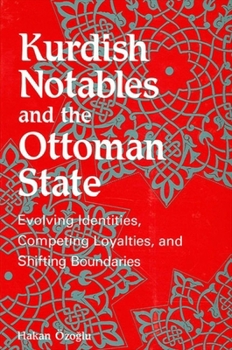 Hardcover Kurdish Notables and the Ottoman State: Evolving Identities, Competing Loyalties, and Shifting Boundaries Book