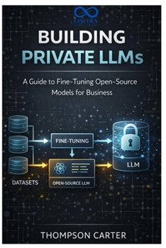 Paperback Building Private LLMs: A Guide to Fine-Tuning Open-Source Models for Business Book