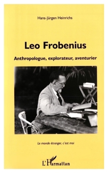 Paperback Leo Frobenius: Anthropologue, explorateur, aventurier [French] Book