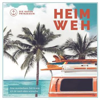 Paperback Heimweh: Eine wunderbare Zeit und was ich dir noch alles wünsche [German] Book