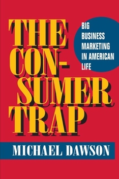 The Consumer Trap: Big Business Marketing In American Life (History of Communication)