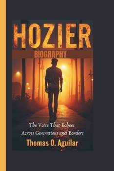 Paperback Hozier Biography: The Voice That Echoes Across Generations and Borders Book