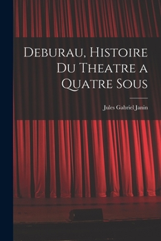 Paperback Deburau, Histoire du Theatre a Quatre Sous [French] Book